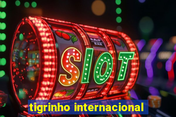 tigrinho internacional